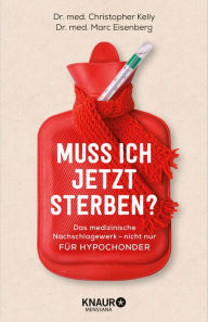 Title: Muss ich jetzt sterben?: Das große Nachschlagewerk - nicht nur für Hypochonder, Author: Dr. med. Christopher Kelly