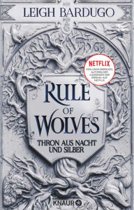 Title: Rule of Wolves: Thron aus Nacht und Silber Die Geschichte von Nikolai Lantsov, bekannt aus der Grisha-Trilogie, Author: Leigh Bardugo