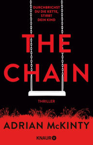 Title: The Chain - Durchbrichst du die Kette, stirbt dein Kind: Thriller, Author: Adrian McKinty
