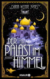 Title: Der Palast im Himmel: Roman. Märchenhafte Neuinterpretation von 1001 Nacht in der Welt von 