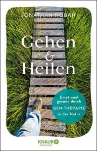 Title: Gehen & heilen: Emotional gesund durch Geh-Therapie in der Natur, Author: Jonathan Hoban