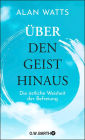 Über den Geist hinaus: Die östliche Weisheit der Befreiung