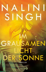 Title: Im grausamen Licht der Sonne: Thriller, Author: Nalini Singh
