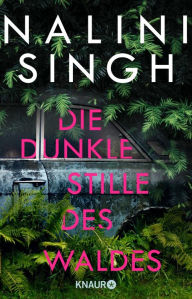 Title: Die dunkle Stille des Waldes: Roman Neuseeland-Thriller von Bestseller-Autorin Nalini Singh, Author: Nalini Singh