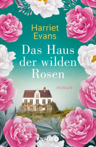 Title: Das Haus der wilden Rosen: Roman, Author: Harriet Evans