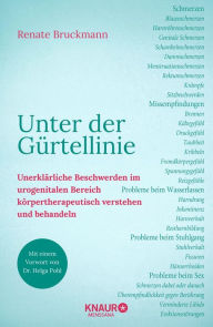 Title: Unter der Gürtellinie: Unerklärliche Beschwerden im urogenitalen Bereich körpertherapeutisch verstehen und behandeln, Author: Renate Bruckmann