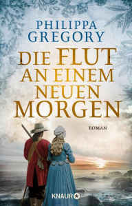 Title: Die Flut an einem neuen Morgen: Roman, Author: Philippa Gregory