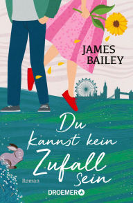 Title: Du kannst kein Zufall sein: Roman, Author: James Bailey