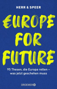 Title: Europe for Future: 95 Thesen, die Europa retten - was jetzt geschehen muss, Author: Vincent-Immanuel Herr