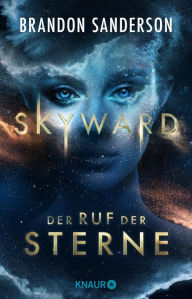 Title: Skyward - Der Ruf der Sterne: Roman Packendes All Age SciFi-Abenteuer rund um Sternenpilotin Spensa von Nummer 1 Bestsellerautor Brandon Sanderson, Author: Brandon Sanderson