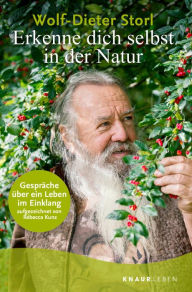 Title: Erkenne dich selbst in der Natur: Gespräche über ein Leben im Einklang, aufgezeichnet von Rébecca Kunz, Author: Dr. Wolf-Dieter Storl