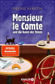 Title: Monsieur le Comte und die Kunst des Tötens: Kriminalroman Vom Autor der Bestseller-Reihe um Madame le Commissaire Ein spannender, lustiger Krimi - perfekt als Urlaubslektüre, Author: Pierre Martin