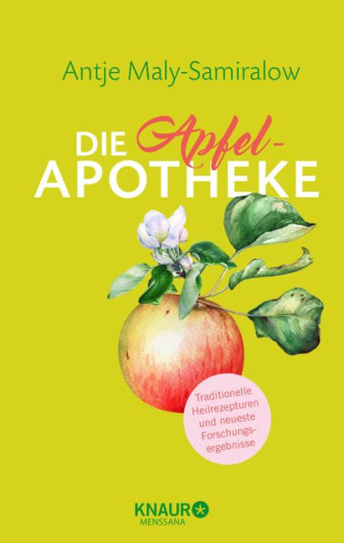 Die Apfel-Apotheke: Hausmittel zum Selbermachen Traditionelle Heilrezepturen und neueste Forschungsergebnisse