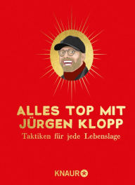 Title: Alles top mit Jürgen Klopp: Taktiken für jede Lebenslage, Author: Tom Victor