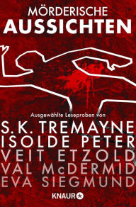 Title: Mörderische Aussichten: Thriller & Krimi bei Droemer Knaur #6: Ausgewählte Leseproben von S. K. Tremayne, Isolde Peter, Veit Etzold, Val McDermid uvm., Author: Thomas Rydahl