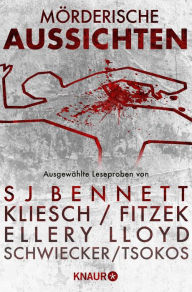 Title: Mörderische Aussichten: Thriller & Krimi bei Droemer Knaur #7: Ausgewählte Leseproben von S J Bennett, Kliesch/Fitzek, Ellery Lloyd, Schwiecker/Tsokos uvm., Author: S. J. Bennett