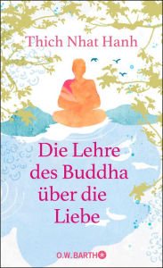 Title: Die Lehre des Buddha über die Liebe, Author: Thich Nhat Hanh