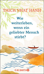 Title: Wie weiterleben, wenn ein geliebter Mensch stirbt?, Author: Thich Nhat Hanh