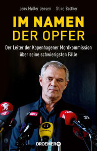 Title: Im Namen der Opfer: Der Leiter der Kopenhagener Mordkommission über seine schwierigsten Fälle, Author: Jens Møller Jensen