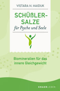 Title: Schüßler-Salze für Psyche und Seele: Biomineralien für das innere Gleichgewicht, Author: Vistara H. Haiduk