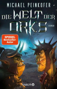 Title: Die Welt der Orks: Roman. Die Ork-Saga geht weiter, Author: Michael Peinkofer