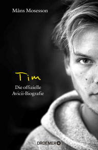 Title: Tim: Die offizielle Avicii-Biografie (Deutsche Ausgabe), Author: Måns Mosesson