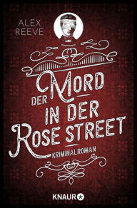 Title: Der Mord in der Rose Street: Kriminalroman, Author: Alex Reeve