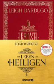 Title: Die Leben der Heiligen: Das wunderschön illustrierte Buch Alina Starkovs aus der »Legenden der Grisha«-Serie auf Netflix, Author: Leigh Bardugo