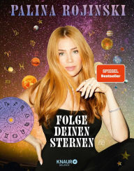 Title: Folge deinen Sternen: Dein persönlicher Astro-Guide, um dein volles Potenzial zu leben, Author: Palina Rojinski
