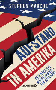 Title: Aufstand in Amerika: Der nächste Bürgerkrieg - ein Szenario Die brisante Reportage über die gespaltenen USA, Author: Stephen Marche