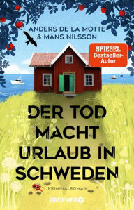 Title: Der Tod macht Urlaub in Schweden: Kriminalroman Der sommerliche Cosy-Crime-Bestseller aus Skandinavien, Author: Anders de la Motte