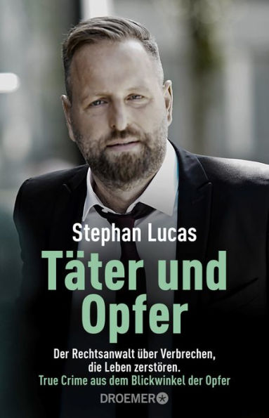 Täter und Opfer: Der Rechtsanwalt über Verbrechen, die Leben zerstören True Crime aus dem Blickwinkel der Opfer