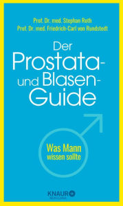 Title: Der Prostata- und Blasen-Guide: Was Mann wissen sollte, Author: Prof. Dr. med. Stephan Roth