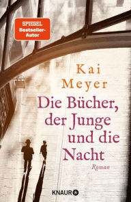 Title: Die Bücher, der Junge und die Nacht: Roman, Author: Kai Meyer