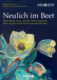 Title: Neulich im Beet: Alles dauert ewig, und die Hälfte misslingt. Aber es gibt nichts Schöneres als Gärtnern Das Buch zur ZEIT-Kolumne »Auf dem Boden der Tatsachen«, Author: Stefanie Flamm