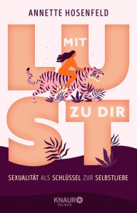Title: Mit Lust zu dir: Sexualität als Schlüssel zur Selbstliebe, Author: Dr. Annette Hosenfeld