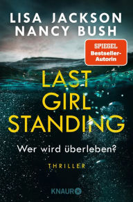 Title: Last Girl Standing - Wer wird überleben?: Thriller Hochspannung von Spiegel-Bestsellerautorin Lisa Jackson und Nancy Bush, Author: Lisa Jackson
