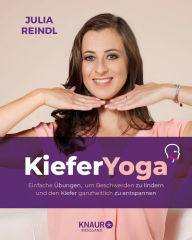 Title: Kiefer-Yoga: Einfache Übungen, um Beschwerden zu lindern und den Kiefer ganzheitlich zu entspannen, Author: Julia Reindl