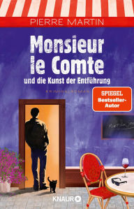Title: Monsieur le Comte und die Kunst der Entführung: Kriminalroman Band 3 der Cosy Crime- und Spiegel Bestseller-Krimi-Reihe, Author: Pierre Martin
