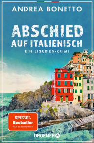 Title: Abschied auf Italienisch: Ein Ligurien-Krimi Nominiert für den Glauserpreis 2024, Author: Andrea Bonetto