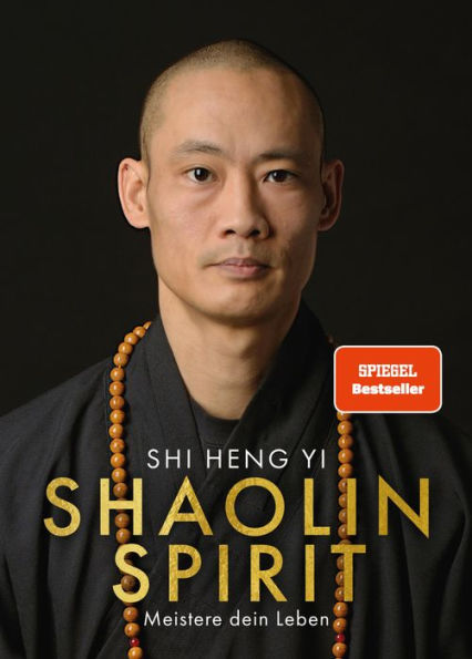 Shaolin Spirit: Meistere dein Leben The Way to Self Mastery, Shaolin Temple Europe