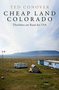 Title: Cheap Land Colorado: Überleben am Rand der USA Eine brilliante Reportage der Journalisten-Legende aus Amerika, Author: Ted Conover
