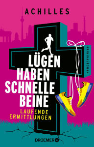 Title: Lügen haben schnelle Beine: Laufende Ermittlungen. Kriminalroman Rennen gegen das Verbrechen! Laufender Kommissar Peer Pedes klärt seinen 2. Fall in Berlin., Author: Achilles