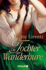 Title: Die Tochter der Wanderhure: Roman, Author: Iny Lorentz