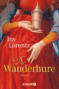Title: Die Wanderhure: Roman Die historische Erfolgsserie der Bestseller-Autorin Iny Lorentz, Author: Iny Lorentz