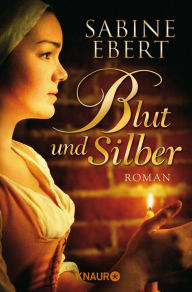 Title: Blut und Silber: Roman, Author: Sabine Ebert