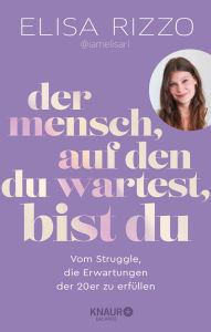 Title: Der Mensch, auf den du wartest, bist du: Vom Struggle, die Erwartungen der 20er zu erfüllen Finde deinen eigenen Weg mit dem Inspirationsbuch von iamelisari!, Author: Elisa Rizzo