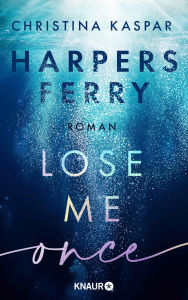 Title: Harpers Ferry. Lose Me Once: Roman Start der New-Adult-Suspense-Reihe, Author: Christina Kaspar