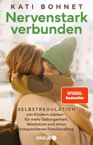 Title: Nervenstark verbunden: Selbstregulation von Kindern stärken - für mehr Geborgenheit, Wachstum und einen entspannteren Familienalltag, Author: Kati Bohnet