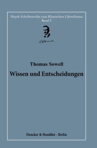 Title: Wissen und Entscheidungen: Herausgegeben und ubersetzt von Hardy Bouillon, Author: Thomas Sowell